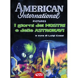 American International Pictures. I giorni dei mostri e delle astronavi